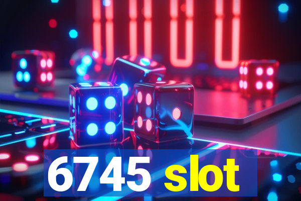 6745 slot